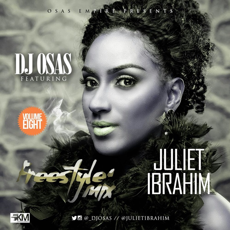 DJ Osas Ft Juliet Ibrahim - Freestyle Mix Vol 8